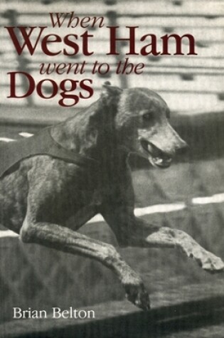 Cover of When West Ham Went to the Dogs