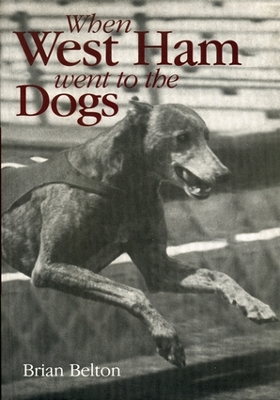Book cover for When West Ham Went to the Dogs