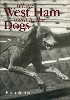 Cover of When West Ham Went to the Dogs