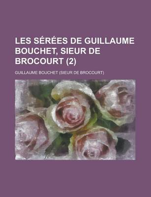 Book cover for Les Serees de Guillaume Bouchet, Sieur de Brocourt (2 )