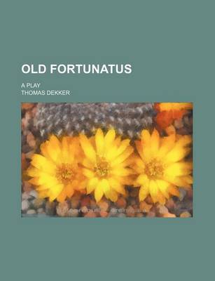 Book cover for Old Fortunatus; A Play