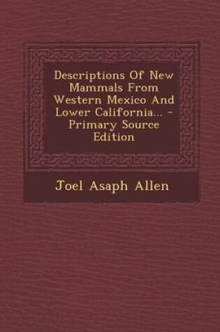 Cover of Descriptions of New Mammals from Western Mexico and Lower California... - Primary Source Edition