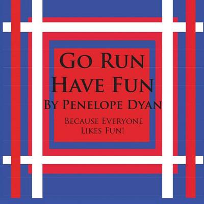 Book cover for Go Run, Have Fun---Because Everyone Likes Fun