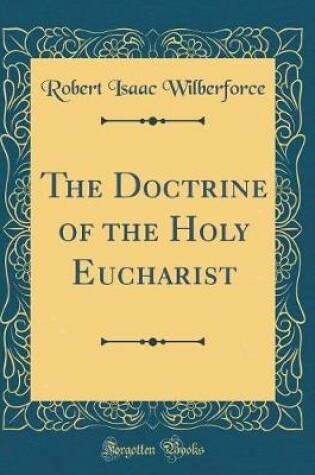 Cover of The Doctrine of the Holy Eucharist (Classic Reprint)