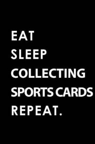 Cover of Eat Sleep Collecting Sports Cards Repeat