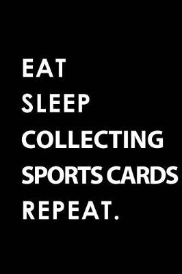 Book cover for Eat Sleep Collecting Sports Cards Repeat