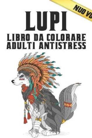 Cover of Lupi Libro da Colorare Adulti Antistress