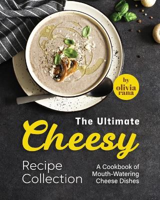 Book cover for The Ultimate Cheesy Recipe Collection