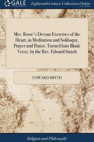 Cover of Mrs. Rowe's Devout Exercises of the Heart, in Meditation and Soliloquy, Prayer and Praise; Turned Into Blank Verse, by the Rev. Edward Smyth