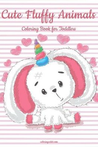 Cover of Cute Fluffy Animals Coloring Book for Toddlers