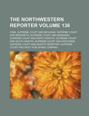Book cover for The Northwestern Reporter Volume 136