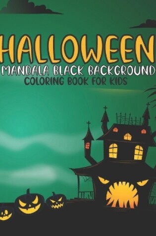 Cover of Halloween Mandala Black Background Coloring Book For Kids