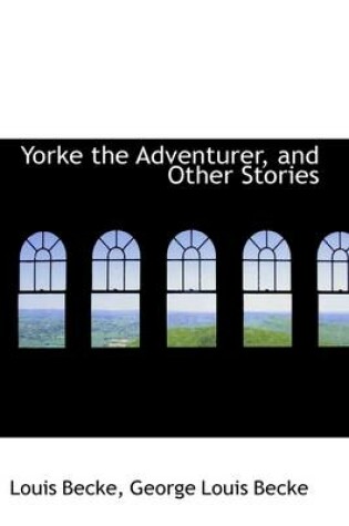 Cover of Yorke the Adventurer, and Other Stories