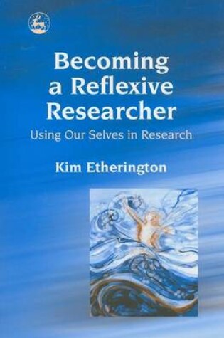 Cover of Becoming a Reflexive Researcher - Using Our Selves in Research