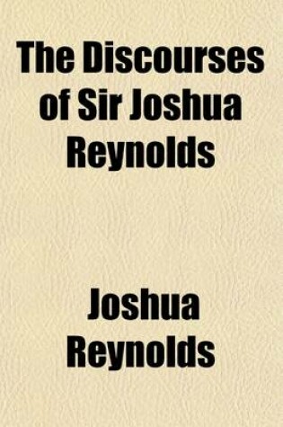 Cover of The Discourses of Sir Joshua Reynolds