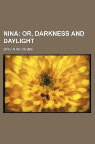 Cover of Nina; Or, Darkness and Daylight