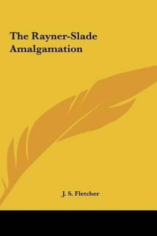 Cover of The Rayner-Slade Amalgamation the Rayner-Slade Amalgamation