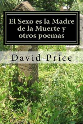 Book cover for El Sexo es la Madre de la Muerte y otros poemas