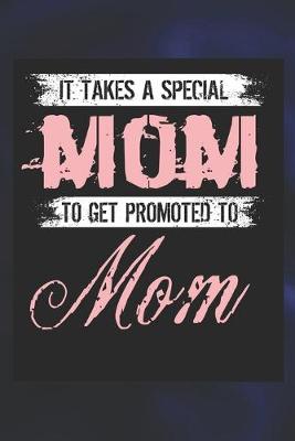 Book cover for It Takes A Special Mom To Get Promoted To Mom