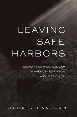 Book cover for Leaving Safe Harbors: Toward a New Progressivism in American Education and Public Life