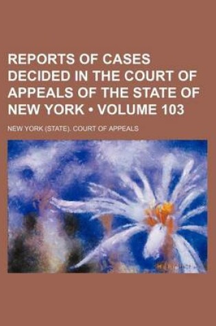 Cover of Reports of Cases Decided in the Court of Appeals of the State of New York (Volume 103)