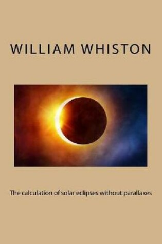 Cover of The calculation of solar eclipses without parallaxes