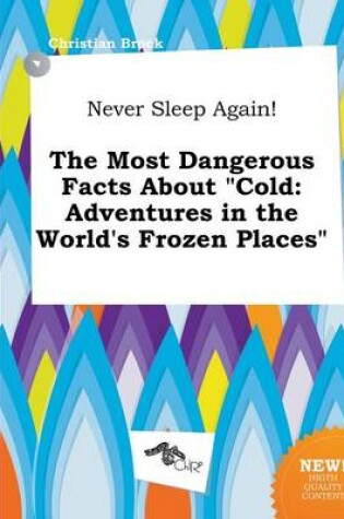 Cover of Never Sleep Again! the Most Dangerous Facts about Cold