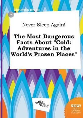 Book cover for Never Sleep Again! the Most Dangerous Facts about Cold