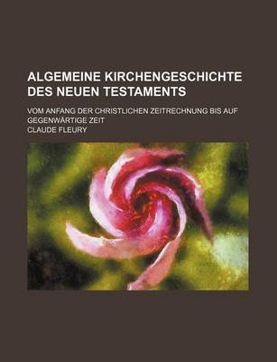 Book cover for Algemeine Kirchengeschichte Des Neuen Testaments; Vom Anfang Der Christlichen Zeitrechnung Bis Auf Gegenwartige Zeit