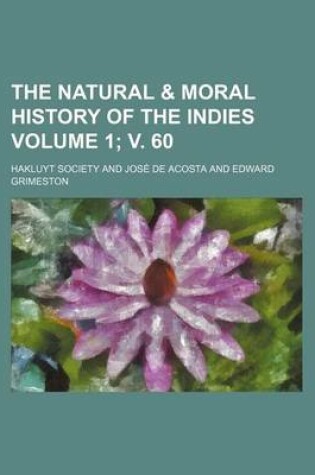 Cover of The Natural & Moral History of the Indies Volume 1; V. 60