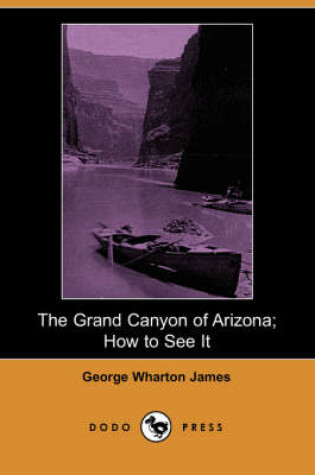 Cover of The Grand Canyon of Arizona; How to See It (Dodo Press)