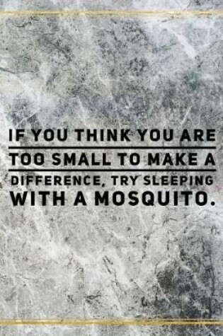 Cover of If you think you are too small to make a difference, try sleeping with a mosquito.