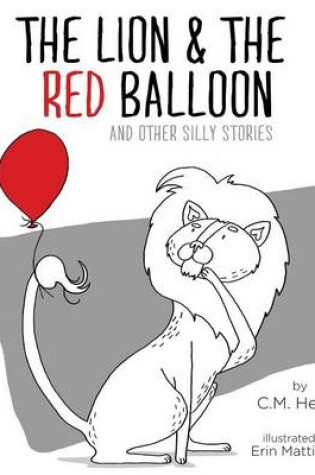 Cover of The Lion & the Red Balloon and Other Silly Stories