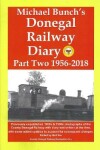 Book cover for Michael Bunch's Donegal Railway Diary, Part Two 1956 - 2018