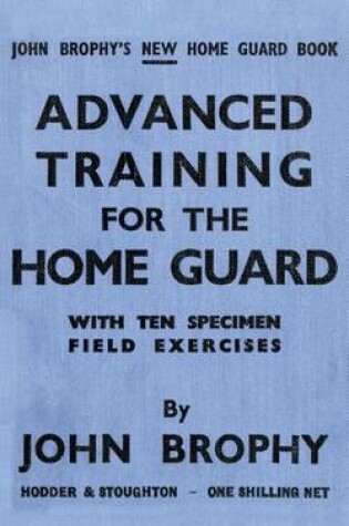 Cover of Advanced Training for the Home Guard with Ten Specimen Field Exercises