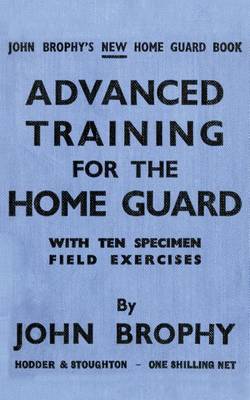 Book cover for Advanced Training for the Home Guard with Ten Specimen Field Exercises