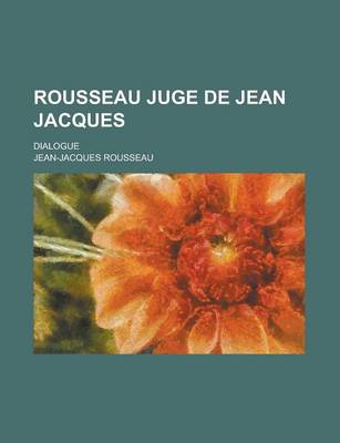 Book cover for Rousseau Juge de Jean Jacques; Dialogue