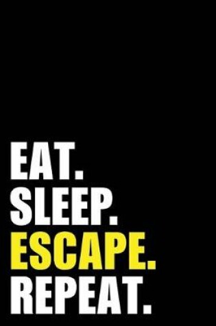 Cover of Eat Sleep Escape Repeat