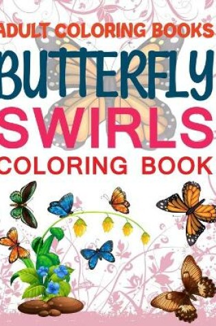 Cover of Adult Coloring Books Butterfly Swirls Coloring Book