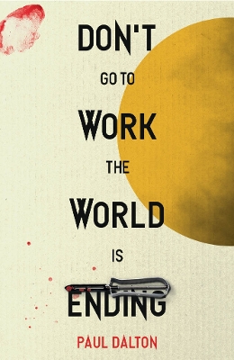 Book cover for Don't Go To Work The World Is Ending