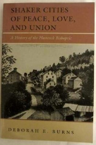 Cover of Shakes Cities of Peace, Love and Union: a History of the Hancock Bishopric