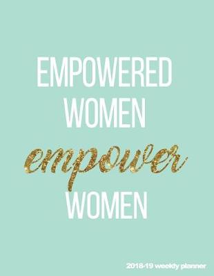 Book cover for Empowered Women Empower Women 2018-19 Weekly Planner