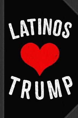 Book cover for Latinos Love Trump Journal Notebook