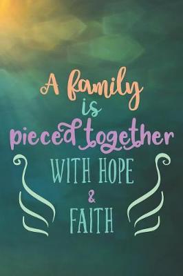 Book cover for A Family Is Pieced Together With Hope & Faith