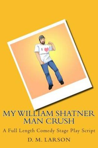 Cover of My William Shatner Man Crush