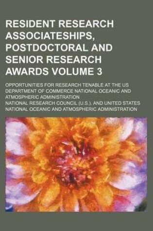 Cover of Resident Research Associateships, Postdoctoral and Senior Research Awards; Opportunities for Research Tenable at the Us Department of Commerce National Oceanic and Atmospheric Administration Volume 3