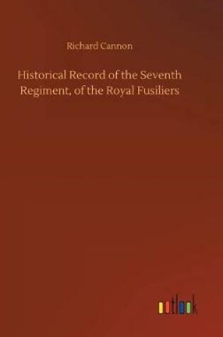 Cover of Historical Record of the Seventh Regiment, of the Royal Fusiliers