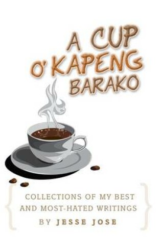 Cover of Collections of My Best and Most-Hated, ''a Cup O' Kapeng Barako'' Writings