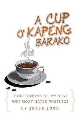 Book cover for Collections of My Best and Most-Hated, ''a Cup O' Kapeng Barako'' Writings