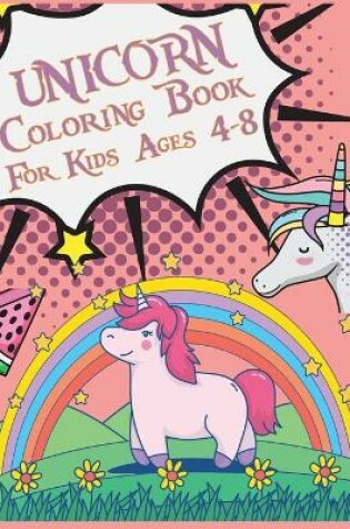 Cover of Unicorn Coloring Book For Kids Ages 4-8